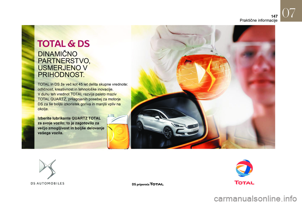 CITROEN DS3 CABRIO 2018 Navodila Za Uporabo (in Slovenian) 147
DINAMIČNO
PARTNERSTVO,
USMERJENO V
P R I H O D N O S T.
TOTAL in DS že več kot 45 let delita skupne vrednote:
o dličnost, kreativnost in tehnološke inovacije.
V duhu teh vrednot TOTAL raz CITROEN DS3 CABRIO 2018 Navodila Za Uporabo (in Slovenian) 147
DINAMIČNO
PARTNERSTVO,
USMERJENO V
P R I H O D N O S T.
TOTAL in DS že več kot 45 let delita skupne vrednote:
o dličnost, kreativnost in tehnološke inovacije.
V duhu teh vrednot TOTAL raz