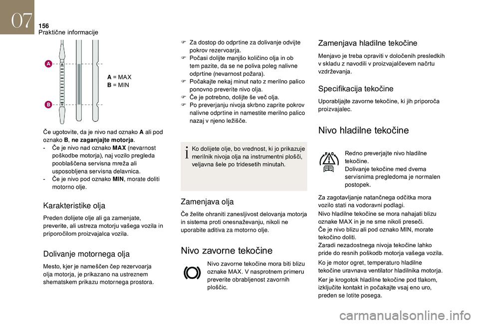 CITROEN DS3 CABRIO 2018 Navodila Za Uporabo (in Slovenian) 156
A = MA X
B = MIN
Če ugotovite, da je nivo nad oznako A ali pod
oznako B , ne zaganjajte motorja .
-
Č
e je nivo nad oznako MAX (nevar nost
poškodbe motorja), naj vozilo pregleda
pooblaš CITROEN DS3 CABRIO 2018 Navodila Za Uporabo (in Slovenian) 156
A = MA X
B = MIN
Če ugotovite, da je nivo nad oznako A ali pod
oznako B , ne zaganjajte motorja .
-
Č
e je nivo nad oznako MAX (nevar nost
poškodbe motorja), naj vozilo pregleda
pooblaš