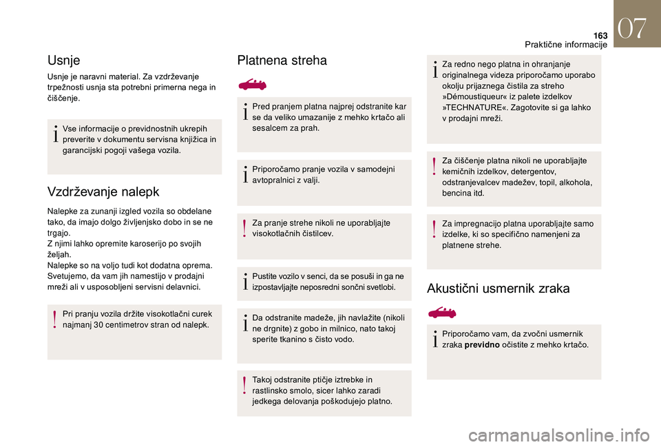 CITROEN DS3 CABRIO 2018  Navodila Za Uporabo (in Slovenian) 163
Usnje
Usnje je naravni material. Za vzdrževanje 
trpežnosti usnja sta potrebni primerna nega in 
čiščenje.Vse informacije o
  previdnostnih ukrepih 
preverite v dokumentu
  ser visna knjižic