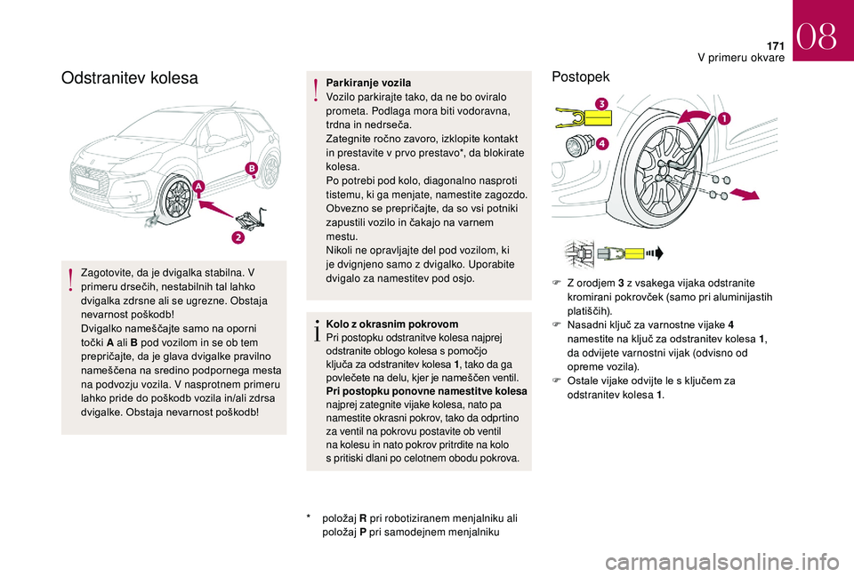 CITROEN DS3 CABRIO 2018 Navodila Za Uporabo (in Slovenian) 171
Odstranitev kolesa
Zagotovite, da je dvigalka stabilna. V
primeru drsečih, nestabilnih tal lahko
dvigalka zdrsne ali se ugrezne. Obstaja
nevarnost poškodb!
Dvigalko nameščajte samo na oporn CITROEN DS3 CABRIO 2018 Navodila Za Uporabo (in Slovenian) 171
Odstranitev kolesa
Zagotovite, da je dvigalka stabilna. V
primeru drsečih, nestabilnih tal lahko
dvigalka zdrsne ali se ugrezne. Obstaja
nevarnost poškodb!
Dvigalko nameščajte samo na oporn