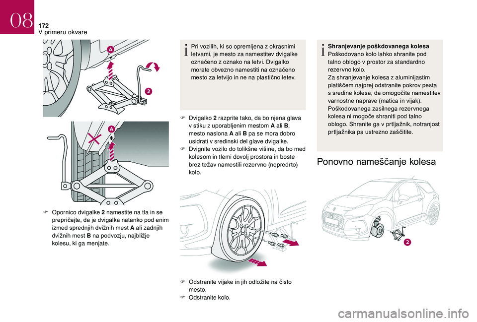 CITROEN DS3 CABRIO 2018 Navodila Za Uporabo (in Slovenian) 172
Pri vozilih, ki so opremljena z okrasnimi
l etvami, je mesto za namestitev dvigalke
označeno z
oznako na letvi. Dvigalko
morate obvezno namestiti na označeno
mesto za letvijo in ne na plas CITROEN DS3 CABRIO 2018 Navodila Za Uporabo (in Slovenian) 172
Pri vozilih, ki so opremljena z okrasnimi
l etvami, je mesto za namestitev dvigalke
označeno z
oznako na letvi. Dvigalko
morate obvezno namestiti na označeno
mesto za letvijo in ne na plas