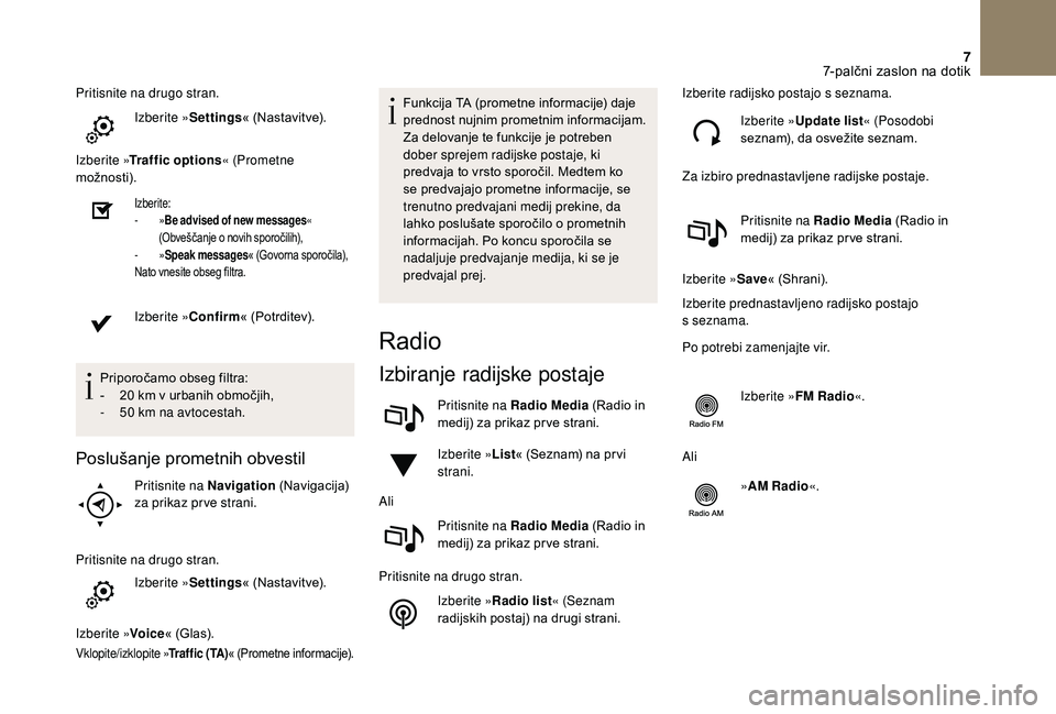 CITROEN DS3 CABRIO 2018  Navodila Za Uporabo (in Slovenian) 7
Pritisnite na drugo stran.Izberite »Settings« (Nastavitve).
Izberite » Traffic options « (Prometne 
možnosti).
Izberite:
-   »Be advised of new messages « 
(Obveščanje o
  novih sporočilih