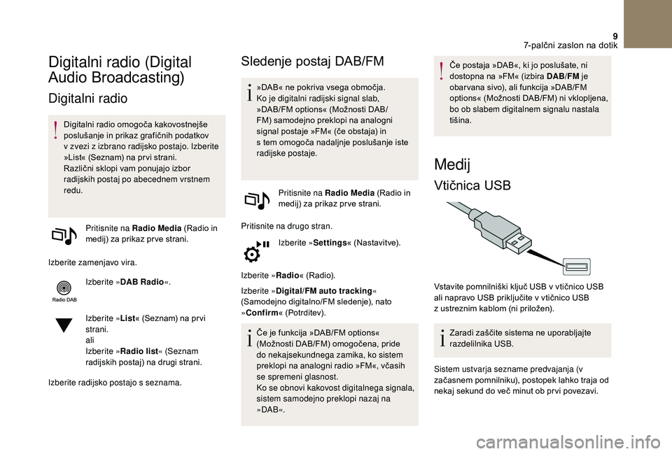CITROEN DS3 CABRIO 2018 Navodila Za Uporabo (in Slovenian) 9
Digitalni radio (Digital
Audio Broadcasting)
Digitalni radio
Digitalni radio omogoča kakovostnejše
poslušanje in prikaz grafičnih podatkov
v zvezi z izbrano radijsko postajo. Izberite
»L CITROEN DS3 CABRIO 2018 Navodila Za Uporabo (in Slovenian) 9
Digitalni radio (Digital
Audio Broadcasting)
Digitalni radio
Digitalni radio omogoča kakovostnejše
poslušanje in prikaz grafičnih podatkov
v zvezi z izbrano radijsko postajo. Izberite
»L