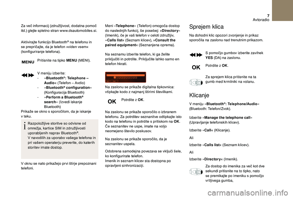 CITROEN DS3 CABRIO 2018 Navodila Za Uporabo (in Slovenian) 7
Za več informacij (združljivost, dodatna pomoč
itd.) glejte spletno stran www.dsautomobiles.si.
Aktivirajte funkcijo Bluetooth
® na telefonu in
se prepričajte, da je telefon »viden vsem«
( CITROEN DS3 CABRIO 2018 Navodila Za Uporabo (in Slovenian) 7
Za več informacij (združljivost, dodatna pomoč
itd.) glejte spletno stran www.dsautomobiles.si.
Aktivirajte funkcijo Bluetooth
® na telefonu in
se prepričajte, da je telefon »viden vsem«
(