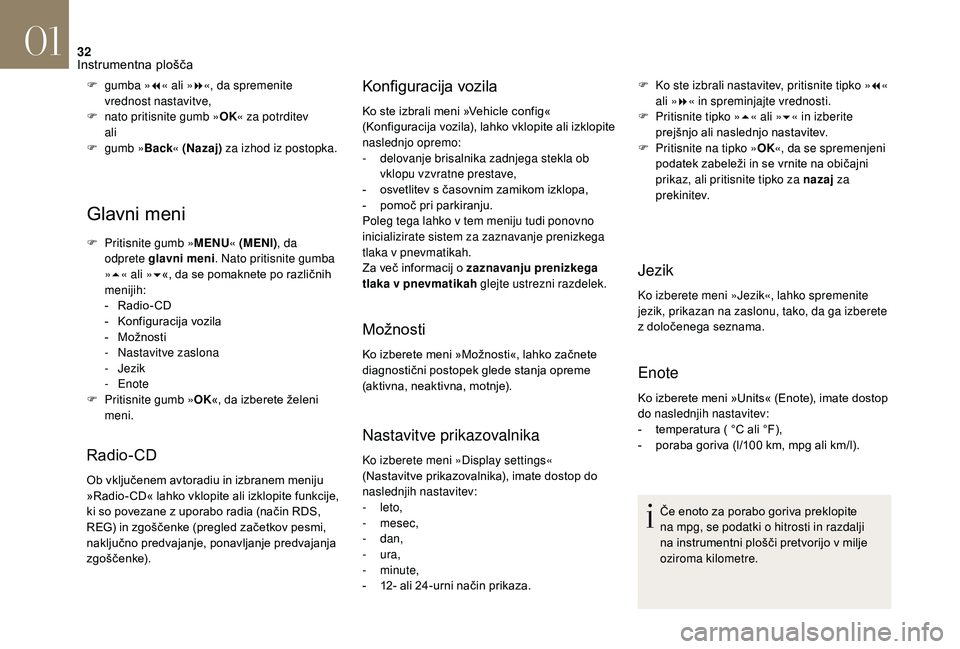 CITROEN DS3 CABRIO 2018  Navodila Za Uporabo (in Slovenian) 32
Glavni meni
F Pritisnite gumb »MENU« (MENI) , da 
odprete glavni meni . Nato pritisnite gumba 
» 5 « ali » 6«, da se pomaknete po različnih 
menijih:
-
 
R
 adio- CD
-
 K

onfiguracija vozil