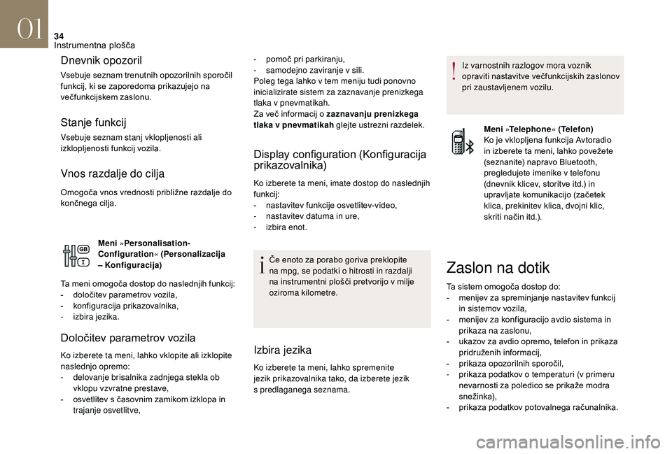 CITROEN DS3 CABRIO 2018 Navodila Za Uporabo (in Slovenian) 34
Dnevnik opozoril
Vsebuje seznam trenutnih opozorilnih sporočil
funkcij, ki se zaporedoma prikazujejo na
večfunkcijskem zaslonu.
Stanje funkcij
Vsebuje seznam stanj vklopljenosti ali
izklopljen CITROEN DS3 CABRIO 2018 Navodila Za Uporabo (in Slovenian) 34
Dnevnik opozoril
Vsebuje seznam trenutnih opozorilnih sporočil
funkcij, ki se zaporedoma prikazujejo na
večfunkcijskem zaslonu.
Stanje funkcij
Vsebuje seznam stanj vklopljenosti ali
izklopljen