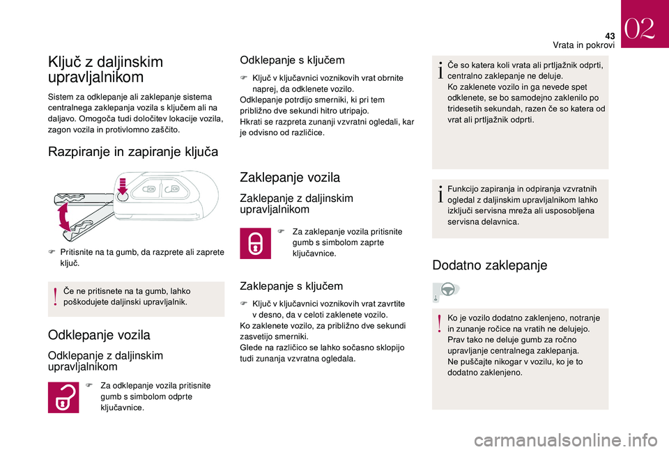 CITROEN DS3 CABRIO 2018 Navodila Za Uporabo (in Slovenian) 43
Ključ z daljinskim
upravljalnikom
Sistem za odklepanje ali zaklepanje sistema
centralnega zaklepanja vozila s ključem ali na
daljavo. Omogoča tudi določitev lokacije vozila,
zagon vozila i CITROEN DS3 CABRIO 2018 Navodila Za Uporabo (in Slovenian) 43
Ključ z daljinskim
upravljalnikom
Sistem za odklepanje ali zaklepanje sistema
centralnega zaklepanja vozila s ključem ali na
daljavo. Omogoča tudi določitev lokacije vozila,
zagon vozila i