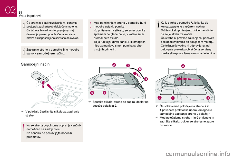 CITROEN DS3 CABRIO 2018 Navodila Za Uporabo (in Slovenian) 54
Če streha ni pravilno zaklenjena, ponovite
postopek zapiranja ob delujočem motorju.
Če težava še vedno ni odpravljena, naj
delovanje preveri pooblaščena ser visna
mreža ali usposobljena CITROEN DS3 CABRIO 2018 Navodila Za Uporabo (in Slovenian) 54
Če streha ni pravilno zaklenjena, ponovite
postopek zapiranja ob delujočem motorju.
Če težava še vedno ni odpravljena, naj
delovanje preveri pooblaščena ser visna
mreža ali usposobljena