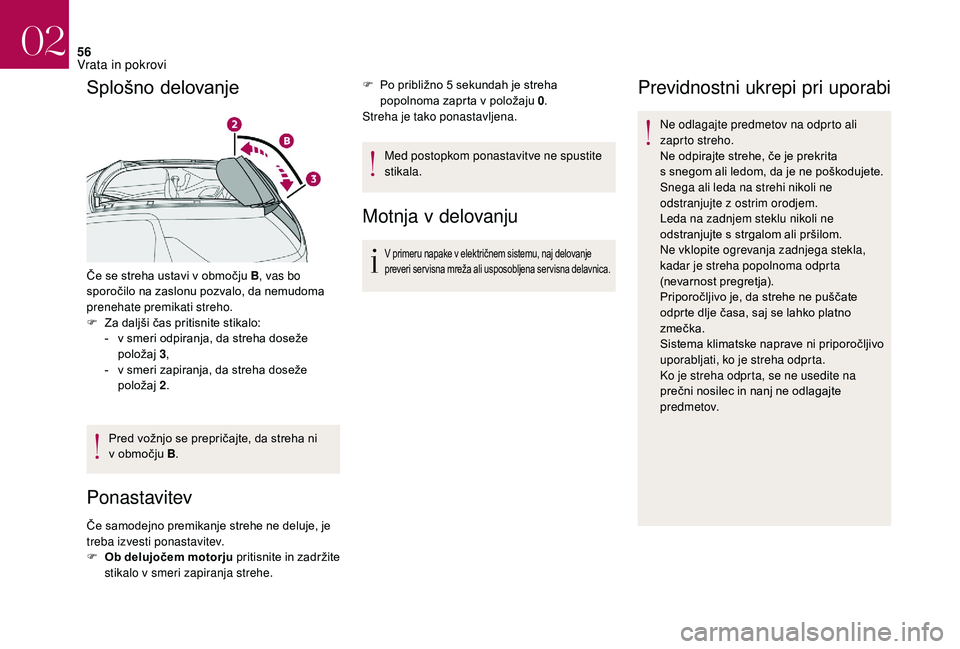 CITROEN DS3 CABRIO 2018 Navodila Za Uporabo (in Slovenian) 56
Splošno delovanje
Če se streha ustavi v območju B, v as bo
sporočilo na zaslonu pozvalo, da nemudoma
prenehate premikati streho.
F
Z
a daljši čas pritisnite stikalo:
-
v s
meri odpira CITROEN DS3 CABRIO 2018 Navodila Za Uporabo (in Slovenian) 56
Splošno delovanje
Če se streha ustavi v območju B, v as bo
sporočilo na zaslonu pozvalo, da nemudoma
prenehate premikati streho.
F
Z
a daljši čas pritisnite stikalo:
-
v s
meri odpira