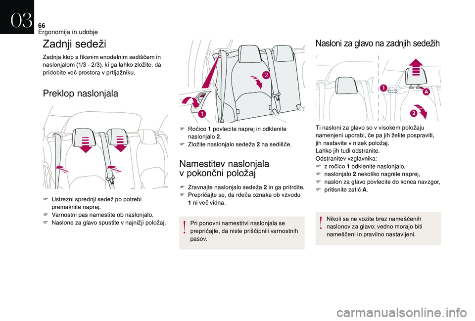 CITROEN DS3 CABRIO 2018  Navodila Za Uporabo (in Slovenian) 66
Zadnji sedeži
Zadnja klop s fiksnim enodelnim sediščem in 
n aslonjalom (1/3   -   2/3), ki ga lahko zložite, da 
pridobite več prostora v
  prtljažniku.
Preklop naslonjala
Namestitev naslonj