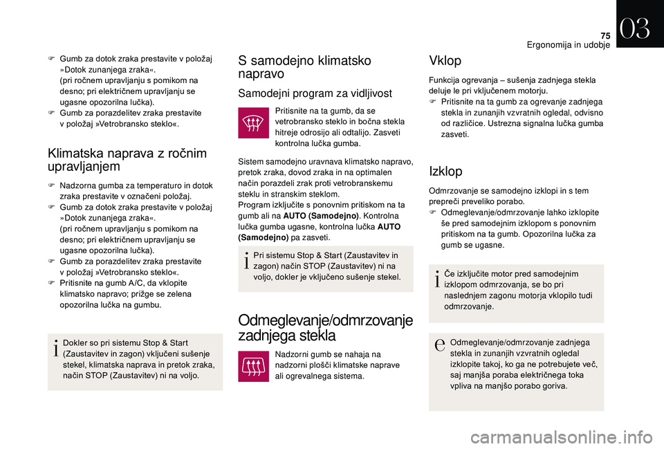 CITROEN DS3 CABRIO 2018 Navodila Za Uporabo (in Slovenian) 75
Klimatska naprava z ročnim
upravljanjem
F Nadzorna gumba za temperaturo in dotok
zraka prestavite v označeni položaj.
F
G
umb za dotok zraka prestavite v položaj
»Dotok zunanjega zra CITROEN DS3 CABRIO 2018 Navodila Za Uporabo (in Slovenian) 75
Klimatska naprava z ročnim
upravljanjem
F Nadzorna gumba za temperaturo in dotok
zraka prestavite v označeni položaj.
F
G
umb za dotok zraka prestavite v položaj
»Dotok zunanjega zra