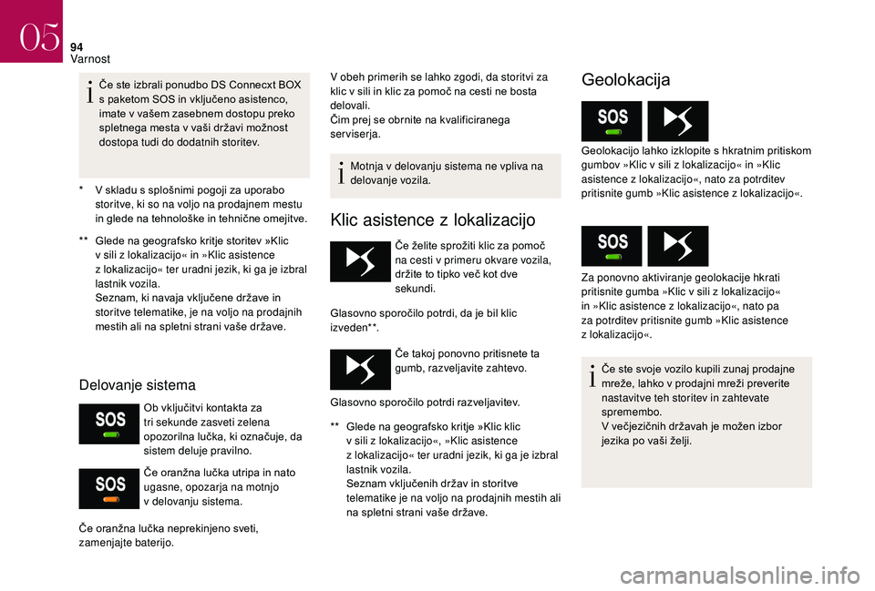 CITROEN DS3 CABRIO 2018  Navodila Za Uporabo (in Slovenian) 94
* V skladu s  splošnimi pogoji za uporabo 
storitve, ki so na voljo na prodajnem mestu 
in glede na tehnološke in tehnične omejitve.
**
 
G
 lede na geografsko kritje storitev »Klic 
v
  sili z