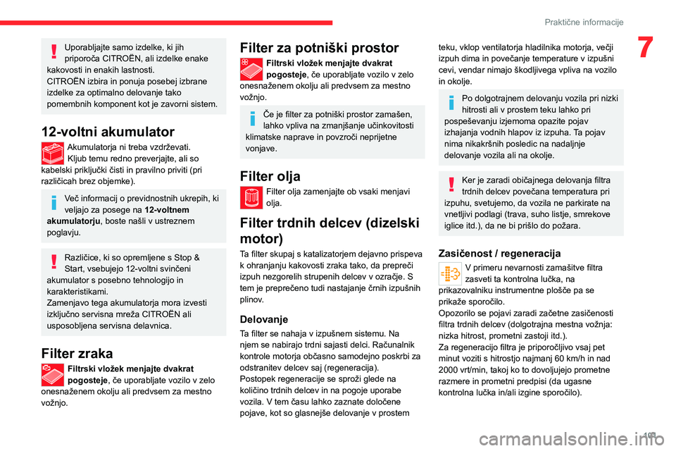 CITROEN JUMPER 2020 Navodila Za Uporabo (in Slovenian) 101
Praktične informacije
7Uporabljajte samo izdelke, ki jih priporoča CITROËN, ali izdelke enake kakovosti in enakih lastnosti.CITROËN izbira in ponuja posebej izbrane izdelke za optimalno delova CITROEN JUMPER 2020 Navodila Za Uporabo (in Slovenian) 101
Praktične informacije
7Uporabljajte samo izdelke, ki jih priporoča CITROËN, ali izdelke enake kakovosti in enakih lastnosti.CITROËN izbira in ponuja posebej izbrane izdelke za optimalno delova