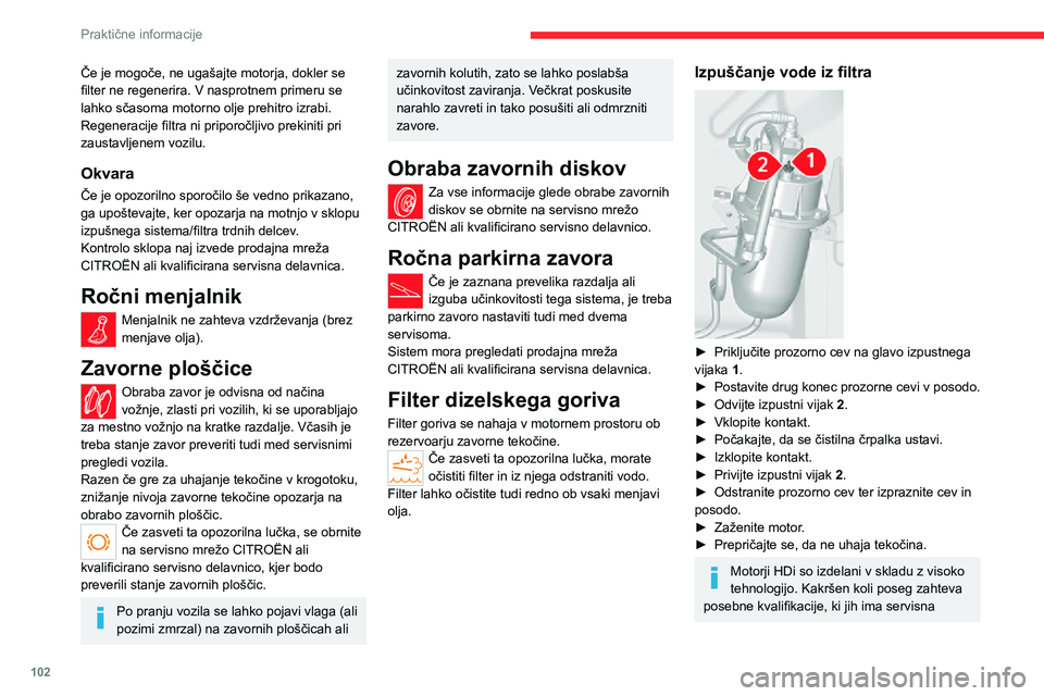 CITROEN JUMPER 2020 Navodila Za Uporabo (in Slovenian) 102
Praktične informacije
mreža CITROËN ali kvalificirana servisna delavnica.
Platišča in pnevmatike
Tlak v vseh pnevmatikah vključno z rezervnim kolesom preverjajte pri "hladnih« pnevmatik CITROEN JUMPER 2020 Navodila Za Uporabo (in Slovenian) 102
Praktične informacije
mreža CITROËN ali kvalificirana servisna delavnica.
Platišča in pnevmatike
Tlak v vseh pnevmatikah vključno z rezervnim kolesom preverjajte pri "hladnih« pnevmatik