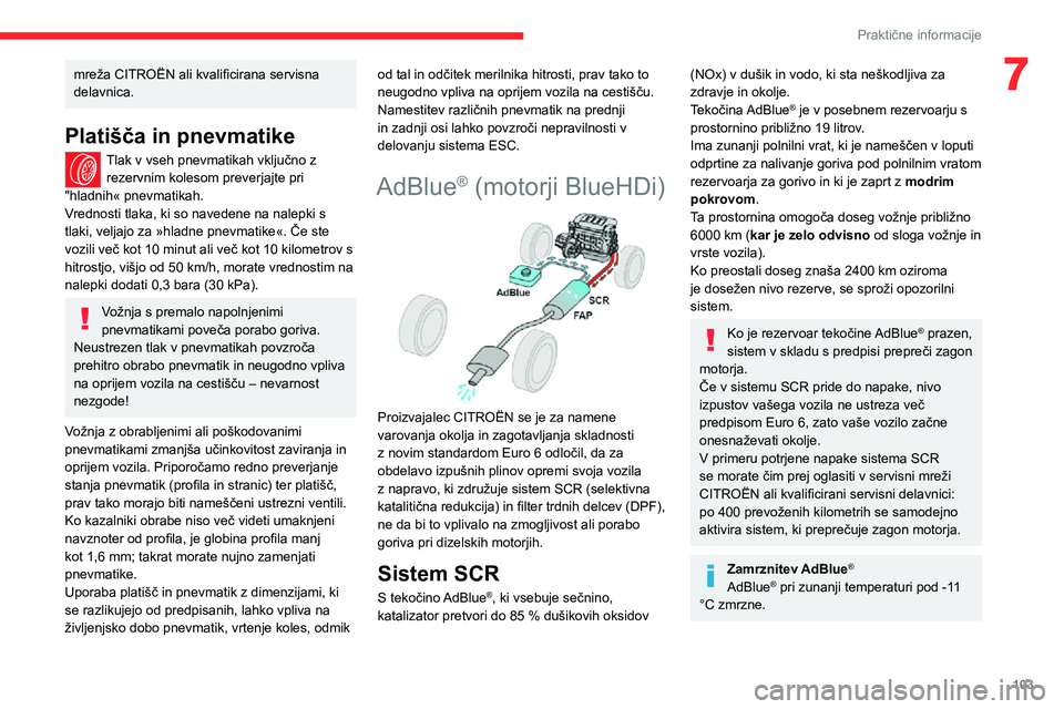 CITROEN JUMPER 2020 Navodila Za Uporabo (in Slovenian) 103
Praktične informacije
7mreža CITROËN ali kvalificirana servisna delavnica.
Platišča in pnevmatike
Tlak v vseh pnevmatikah vključno z rezervnim kolesom preverjajte pri "hladnih« pnevmati CITROEN JUMPER 2020 Navodila Za Uporabo (in Slovenian) 103
Praktične informacije
7mreža CITROËN ali kvalificirana servisna delavnica.
Platišča in pnevmatike
Tlak v vseh pnevmatikah vključno z rezervnim kolesom preverjajte pri "hladnih« pnevmati