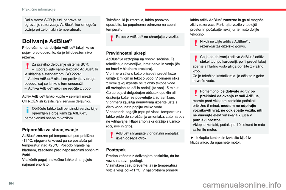 CITROEN JUMPER 2020 Navodila Za Uporabo (in Slovenian) 104
Praktične informacije
► Modri pokrovček rezervoarja za AdBlue® zavrtite za šestino vrtljaja v nasprotni smeri urnega kazalca.
Dolivanje
► S posodo AdBlue®: po preverjanju roka trajanja CITROEN JUMPER 2020 Navodila Za Uporabo (in Slovenian) 104
Praktične informacije
► Modri pokrovček rezervoarja za AdBlue® zavrtite za šestino vrtljaja v nasprotni smeri urnega kazalca.
Dolivanje
► S posodo AdBlue®: po preverjanju roka trajanja