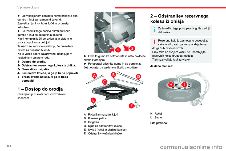 CITROEN JUMPER 2020 Navodila Za Uporabo (in Slovenian) 108
V primeru okvare
► Ob vklopljenem kontaktu hkrati pritisnite oba gumba 1 in 2 za najmanj 5 sekund.Zasvetita njuni kontrolni lučki in ostaneta vklopljeni.► Za izhod iz tega načina hkrati prit CITROEN JUMPER 2020 Navodila Za Uporabo (in Slovenian) 108
V primeru okvare
► Ob vklopljenem kontaktu hkrati pritisnite oba gumba 1 in 2 za najmanj 5 sekund.Zasvetita njuni kontrolni lučki in ostaneta vklopljeni.► Za izhod iz tega načina hkrati prit