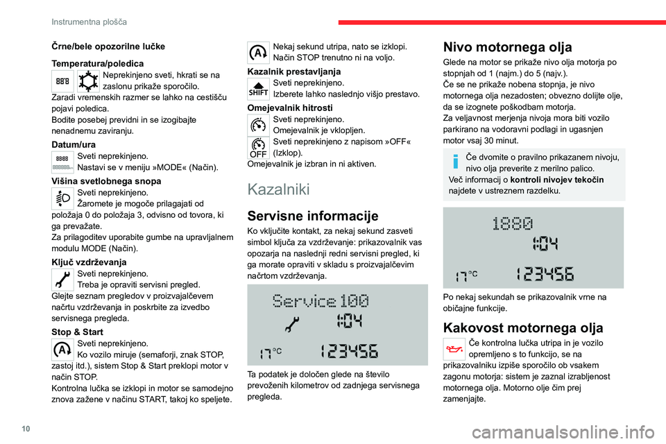 CITROEN JUMPER 2020 Navodila Za Uporabo (in Slovenian) 10
Instrumentna plošča
Črne/bele opozorilne lučke
Temperatura/poledicaNeprekinjeno sveti, hkrati se na zaslonu prikaže sporočilo.Zaradi vremenskih razmer se lahko na cestišču pojavi poledica.B CITROEN JUMPER 2020 Navodila Za Uporabo (in Slovenian) 10
Instrumentna plošča
Črne/bele opozorilne lučke
Temperatura/poledicaNeprekinjeno sveti, hkrati se na zaslonu prikaže sporočilo.Zaradi vremenskih razmer se lahko na cestišču pojavi poledica.B