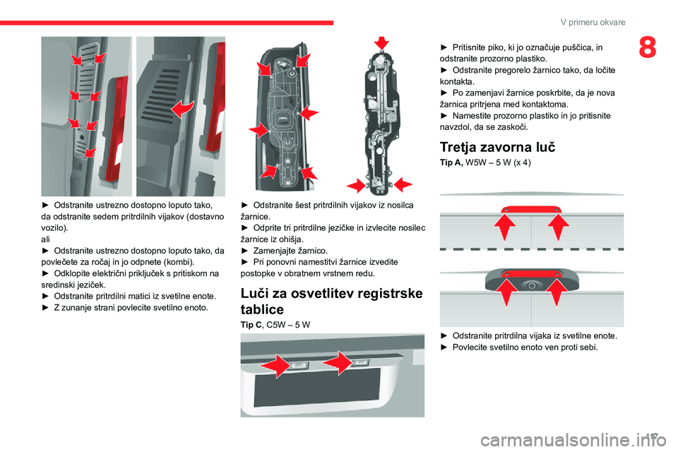 CITROEN JUMPER 2020 Navodila Za Uporabo (in Slovenian) 11 7
V primeru okvare
8
► Odstranite ustrezno dostopno loputo tako, da odstranite sedem pritrdilnih vijakov (dostavno vozilo).ali► Odstranite ustrezno dostopno loputo tako, da povlečete za roč CITROEN JUMPER 2020 Navodila Za Uporabo (in Slovenian) 11 7
V primeru okvare
8
► Odstranite ustrezno dostopno loputo tako, da odstranite sedem pritrdilnih vijakov (dostavno vozilo).ali► Odstranite ustrezno dostopno loputo tako, da povlečete za roč
