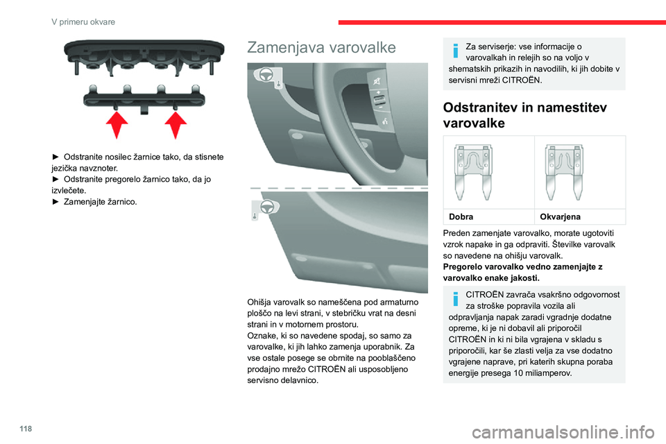 CITROEN JUMPER 2020  Navodila Za Uporabo (in Slovenian) 11 8
V primeru okvare
 
► Odstranite nosilec žarnice tako, da stisnete jezička navznoter.► Odstranite pregorelo žarnico tako, da jo izvlečete.► Zamenjajte žarnico.
Zamenjava varovalke 
 
Oh