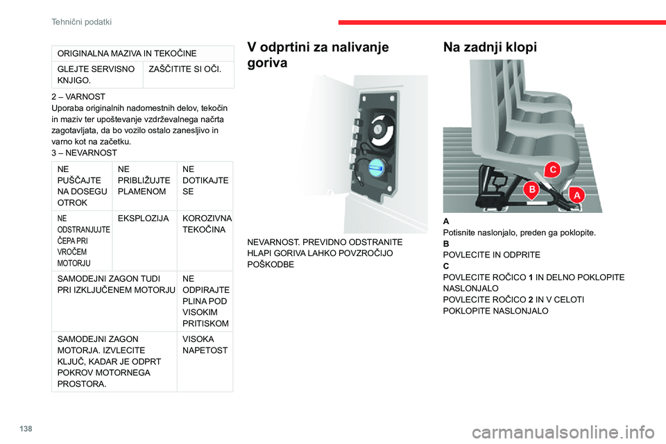 CITROEN JUMPER 2020  Navodila Za Uporabo (in Slovenian) 138
Tehnični podatki
ORIGINALNA MAZIVA IN TEKOČINE
GLEJTE SERVISNO KNJIGO.ZAŠČITITE SI OČI.
2 – VARNOSTUporaba originalnih nadomestnih delov, tekočin in maziv ter upoštevanje vzdrževalnega n