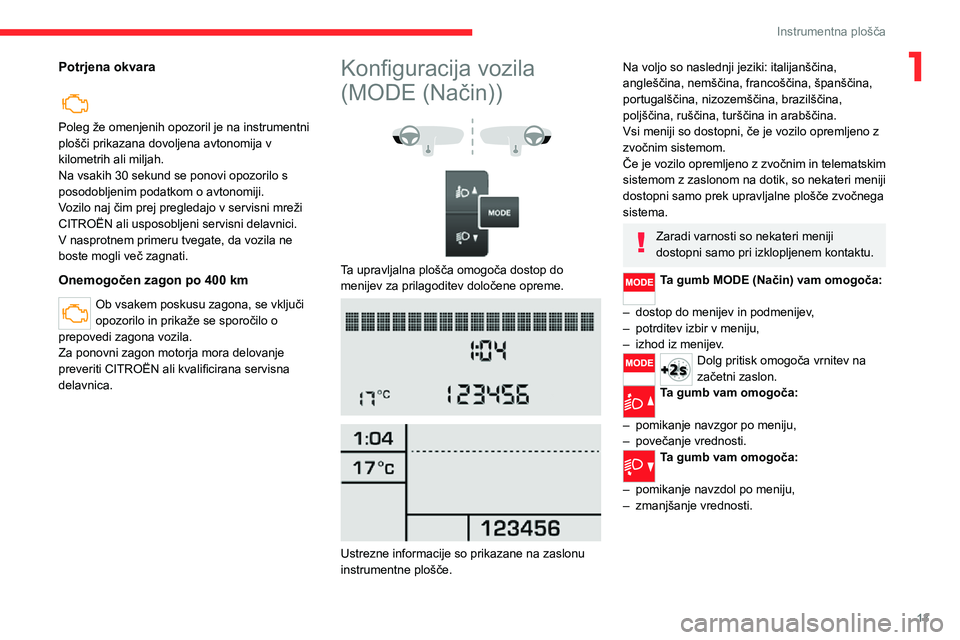 CITROEN JUMPER 2020 Navodila Za Uporabo (in Slovenian) 13
Instrumentna plošča
1Potrjena okvara
Poleg že omenjenih opozoril je na instrumentni plošči prikazana dovoljena avtonomija v kilometrih ali miljah.Na vsakih 30 sekund se ponovi opozorilo s p CITROEN JUMPER 2020 Navodila Za Uporabo (in Slovenian) 13
Instrumentna plošča
1Potrjena okvara
Poleg že omenjenih opozoril je na instrumentni plošči prikazana dovoljena avtonomija v kilometrih ali miljah.Na vsakih 30 sekund se ponovi opozorilo s p
