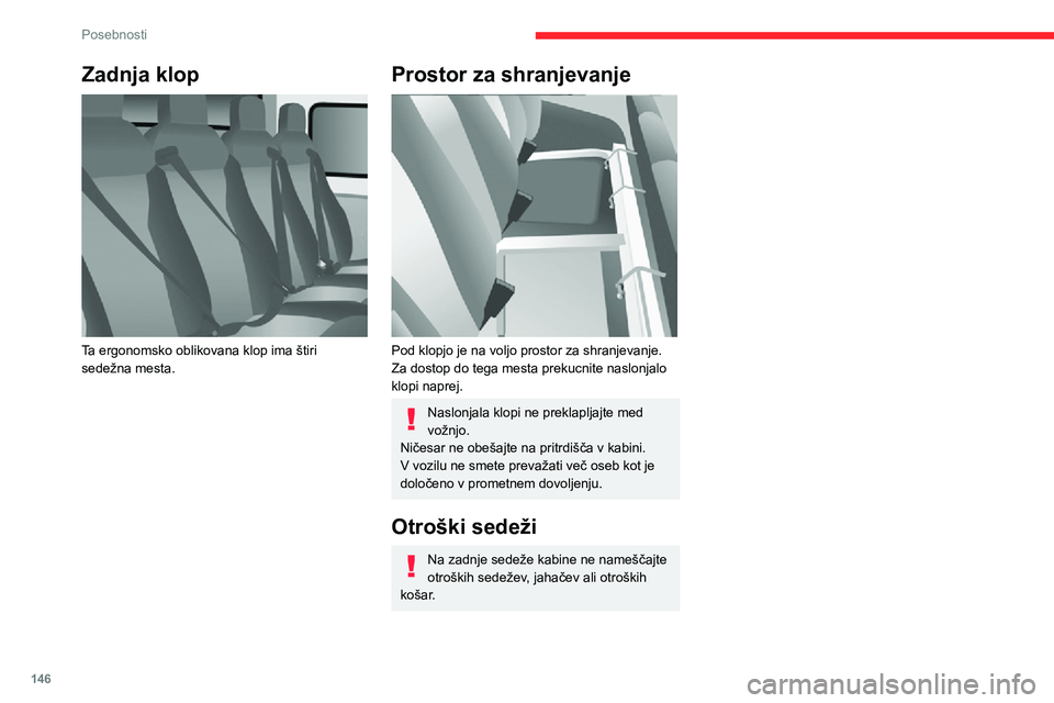 CITROEN JUMPER 2020  Navodila Za Uporabo (in Slovenian) 146
Posebnosti
Zadnja klop 
 
Ta ergonomsko oblikovana klop ima štiri sedežna mesta.
Prostor za shranjevanje 
 
Pod klopjo je na voljo prostor za shranjevanje.Za dostop do tega mesta prekucnite nasl