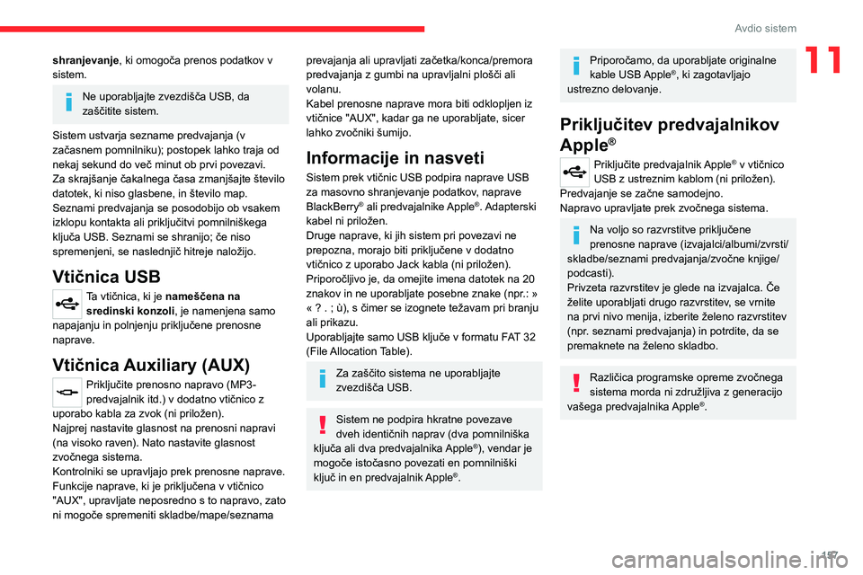 CITROEN JUMPER 2020 Navodila Za Uporabo (in Slovenian) 157
Avdio sistem
11shranjevanje, ki omogoča prenos podatkov v sistem.
Ne uporabljajte zvezdišča USB, da zaščitite sistem.
Sistem ustvarja sezname predvajanja (v začasnem pomnilniku); postopek la CITROEN JUMPER 2020 Navodila Za Uporabo (in Slovenian) 157
Avdio sistem
11shranjevanje, ki omogoča prenos podatkov v sistem.
Ne uporabljajte zvezdišča USB, da zaščitite sistem.
Sistem ustvarja sezname predvajanja (v začasnem pomnilniku); postopek la