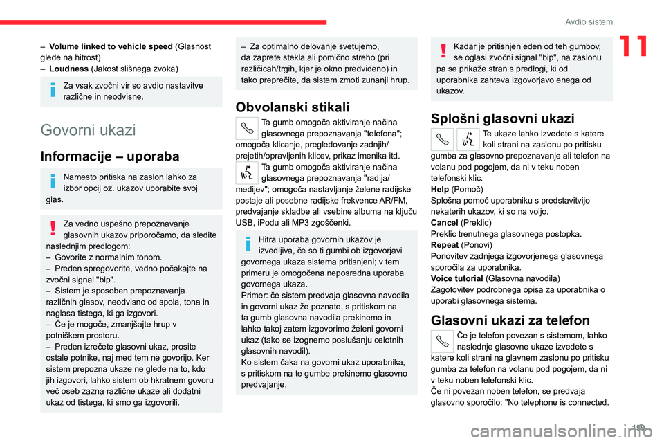 CITROEN JUMPER 2020 Navodila Za Uporabo (in Slovenian) 159
Avdio sistem
11– Volume linked to vehicle speed (Glasnost glede na hitrost)– Loudness (Jakost slišnega zvoka)
Za vsak zvočni vir so avdio nastavitve različne in neodvisne.
Govorni ukazi
Inf CITROEN JUMPER 2020 Navodila Za Uporabo (in Slovenian) 159
Avdio sistem
11– Volume linked to vehicle speed (Glasnost glede na hitrost)– Loudness (Jakost slišnega zvoka)
Za vsak zvočni vir so avdio nastavitve različne in neodvisne.
Govorni ukazi
Inf