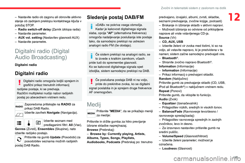 CITROEN JUMPER 2020 Navodila Za Uporabo (in Slovenian) 165
Zvočni in telematski sistem z zaslonom na dotik
12– Nastavite radio ob zagonu ali obnovite aktivno stanje ob zadnjem preklopu kontaktnega ključa v položaj STOP.– Radio switch-off delay (Zam CITROEN JUMPER 2020 Navodila Za Uporabo (in Slovenian) 165
Zvočni in telematski sistem z zaslonom na dotik
12– Nastavite radio ob zagonu ali obnovite aktivno stanje ob zadnjem preklopu kontaktnega ključa v položaj STOP.– Radio switch-off delay (Zam