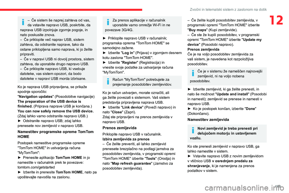 CITROEN JUMPER 2020 Navodila Za Uporabo (in Slovenian) 169
Zvočni in telematski sistem z zaslonom na dotik
12– Če sistem še naprej zahteva od vas, da vstavite napravo USB, poskrbite, da naprava USB izpolnjuje zgornje pogoje, in nato poskusite znova. CITROEN JUMPER 2020 Navodila Za Uporabo (in Slovenian) 169
Zvočni in telematski sistem z zaslonom na dotik
12– Če sistem še naprej zahteva od vas, da vstavite napravo USB, poskrbite, da naprava USB izpolnjuje zgornje pogoje, in nato poskusite znova.