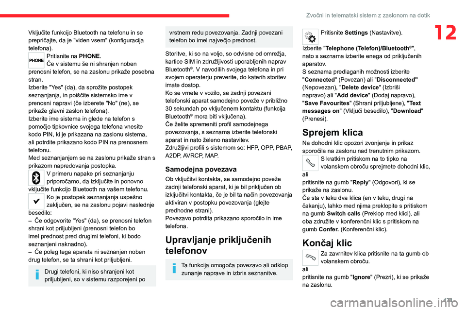 CITROEN JUMPER 2020 Navodila Za Uporabo (in Slovenian) 171
Zvočni in telematski sistem z zaslonom na dotik
12Vključite funkcijo Bluetooth na telefonu in se prepričajte, da je "viden vsem" (konfiguracija telefona).Pritisnite na PHONE.Če v siste CITROEN JUMPER 2020 Navodila Za Uporabo (in Slovenian) 171
Zvočni in telematski sistem z zaslonom na dotik
12Vključite funkcijo Bluetooth na telefonu in se prepričajte, da je "viden vsem" (konfiguracija telefona).Pritisnite na PHONE.Če v siste