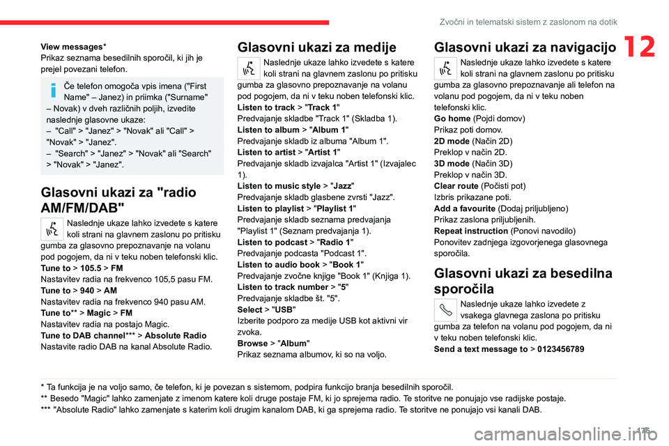 CITROEN JUMPER 2020 Navodila Za Uporabo (in Slovenian) 175
Zvočni in telematski sistem z zaslonom na dotik
12View messages*Prikaz seznama besedilnih sporočil, ki jih je prejel povezani telefon.
Če telefon omogoča vpis imena ("First Name" – J CITROEN JUMPER 2020 Navodila Za Uporabo (in Slovenian) 175
Zvočni in telematski sistem z zaslonom na dotik
12View messages*Prikaz seznama besedilnih sporočil, ki jih je prejel povezani telefon.
Če telefon omogoča vpis imena ("First Name" – J