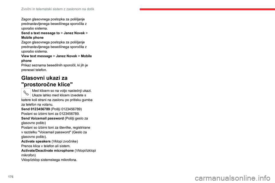 CITROEN JUMPER 2020 Navodila Za Uporabo (in Slovenian) 176
Zvočni in telematski sistem z zaslonom na dotik
Zagon glasovnega postopka za pošiljanje prednastavljenega besedilnega sporočila z uporabo sistema.Send a text message to > Janez Novak > Mobile p CITROEN JUMPER 2020 Navodila Za Uporabo (in Slovenian) 176
Zvočni in telematski sistem z zaslonom na dotik
Zagon glasovnega postopka za pošiljanje prednastavljenega besedilnega sporočila z uporabo sistema.Send a text message to > Janez Novak > Mobile p
