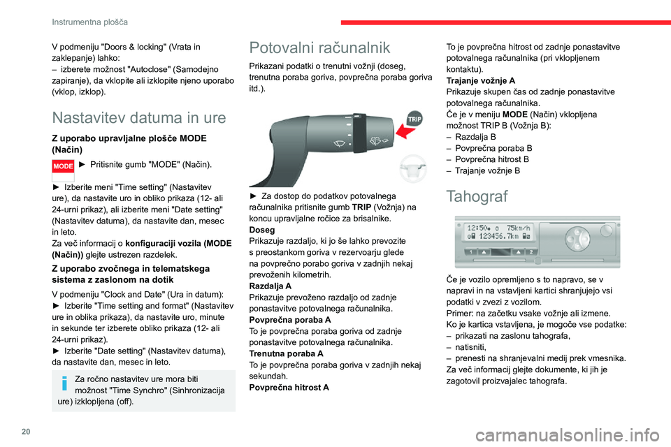 CITROEN JUMPER 2020 Navodila Za Uporabo (in Slovenian) 20
Instrumentna plošča
V podmeniju "Doors & locking" (Vrata in zaklepanje) lahko:– izberete možnost "Autoclose" (Samodejno zapiranje), da vklopite ali izklopite njeno uporabo (vkl CITROEN JUMPER 2020 Navodila Za Uporabo (in Slovenian) 20
Instrumentna plošča
V podmeniju "Doors & locking" (Vrata in zaklepanje) lahko:– izberete možnost "Autoclose" (Samodejno zapiranje), da vklopite ali izklopite njeno uporabo (vkl