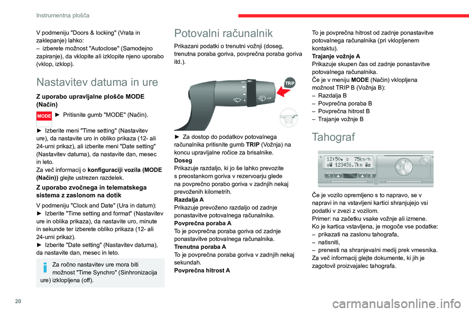 CITROEN JUMPER 2020  Navodila Za Uporabo (in Slovenian) 20
Instrumentna plošča
V podmeniju "Doors & locking" (Vrata in zaklepanje) lahko:– izberete možnost "Autoclose" (Samodejno zapiranje), da vklopite ali izklopite njeno uporabo (vkl