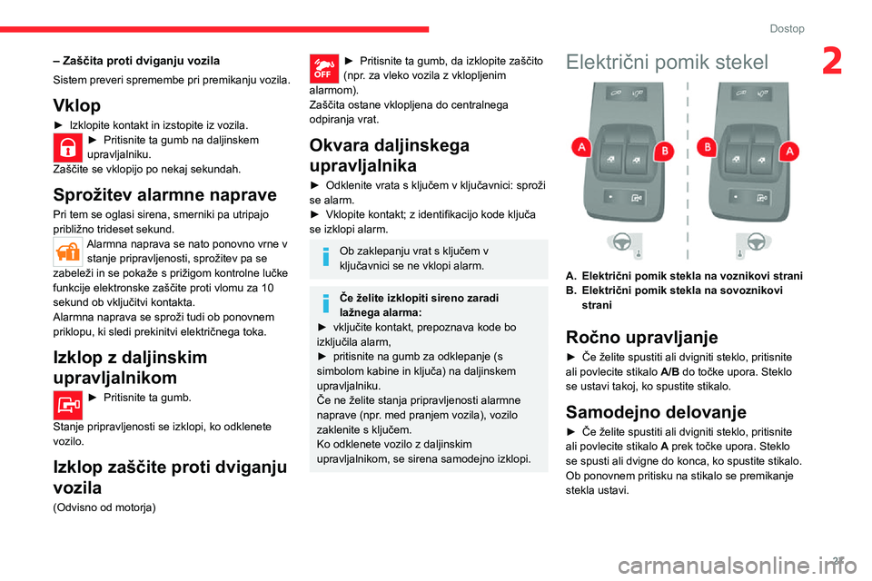 CITROEN JUMPER 2020 Navodila Za Uporabo (in Slovenian) 27
Dostop
2– Zaščita proti dviganju vozila
Sistem preveri spremembe pri premikanju vozila.
Vklop
► Izklopite kontakt in izstopite iz vozila.► Pritisnite ta gumb na daljinskem upravljalniku.Za CITROEN JUMPER 2020 Navodila Za Uporabo (in Slovenian) 27
Dostop
2– Zaščita proti dviganju vozila
Sistem preveri spremembe pri premikanju vozila.
Vklop
► Izklopite kontakt in izstopite iz vozila.► Pritisnite ta gumb na daljinskem upravljalniku.Za