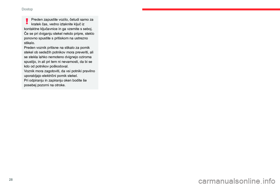 CITROEN JUMPER 2020 Navodila Za Uporabo (in Slovenian) 28
Dostop
Preden zapustite vozilo, četudi samo za kratek čas, vedno iztaknite ključ iz kontaktne ključavnice in ga vzemite s seboj.Če se pri dviganju stekel nekdo pripre, steklo ponovno spustite CITROEN JUMPER 2020 Navodila Za Uporabo (in Slovenian) 28
Dostop
Preden zapustite vozilo, četudi samo za kratek čas, vedno iztaknite ključ iz kontaktne ključavnice in ga vzemite s seboj.Če se pri dviganju stekel nekdo pripre, steklo ponovno spustite