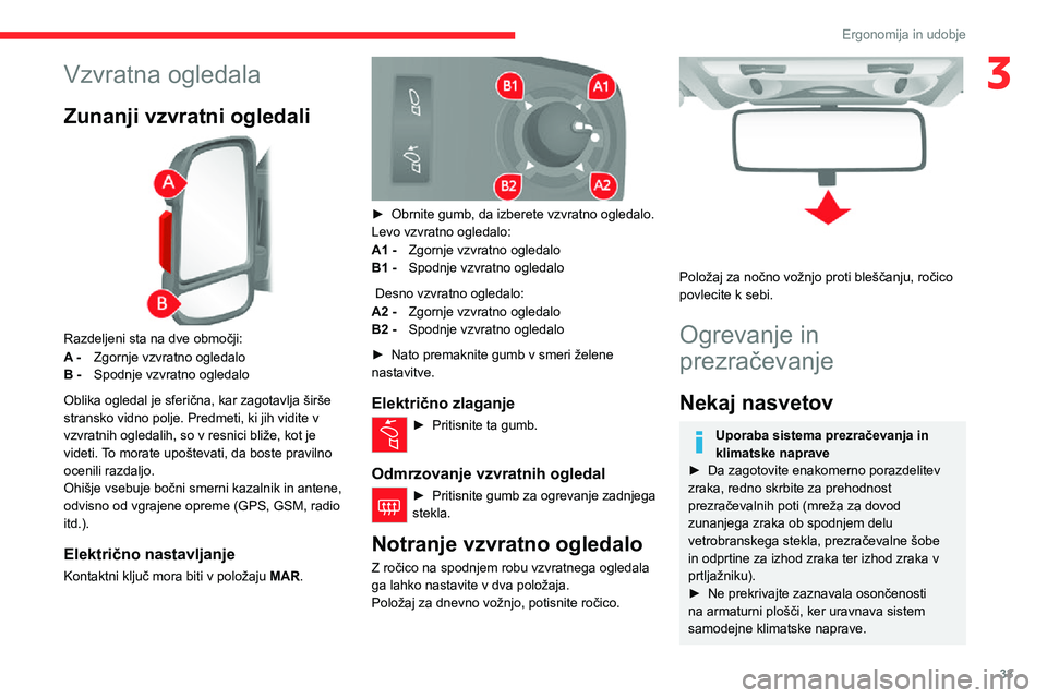 CITROEN JUMPER 2020  Navodila Za Uporabo (in Slovenian) 33
Ergonomija in udobje
3Vzvratna ogledala
Zunanji vzvratni ogledali 
 
Razdeljeni sta na dve območji:
A - Zgornje vzvratno ogledalo
B - Spodnje vzvratno ogledalo
Oblika ogledal je sferična, kar zag