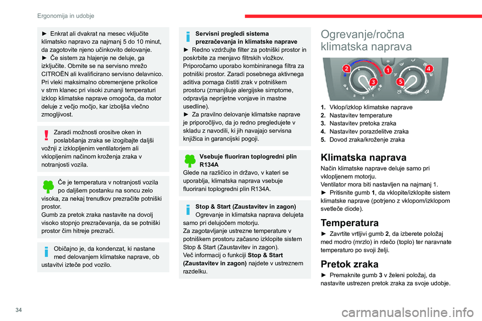 CITROEN JUMPER 2020  Navodila Za Uporabo (in Slovenian) 34
Ergonomija in udobje
Če je gumb za pretok zraka v položaju 0 (sistem izklopljen), se toplotno udobje ne upravlja več. Kljub temu lahko zaznate rahel pretok zraka, ki nastane zaradi premikanja vo