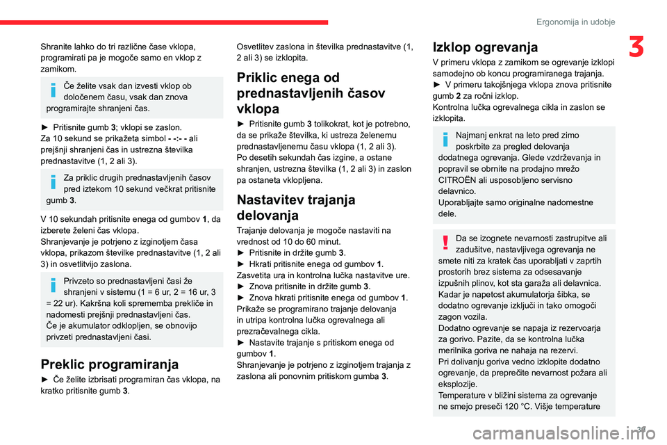 CITROEN JUMPER 2020 Navodila Za Uporabo (in Slovenian) 39
Ergonomija in udobje
3Shranite lahko do tri različne čase vklopa, programirati pa je mogoče samo en vklop z zamikom.
Če želite vsak dan izvesti vklop ob določenem času, vsak dan znova progra CITROEN JUMPER 2020 Navodila Za Uporabo (in Slovenian) 39
Ergonomija in udobje
3Shranite lahko do tri različne čase vklopa, programirati pa je mogoče samo en vklop z zamikom.
Če želite vsak dan izvesti vklop ob določenem času, vsak dan znova progra