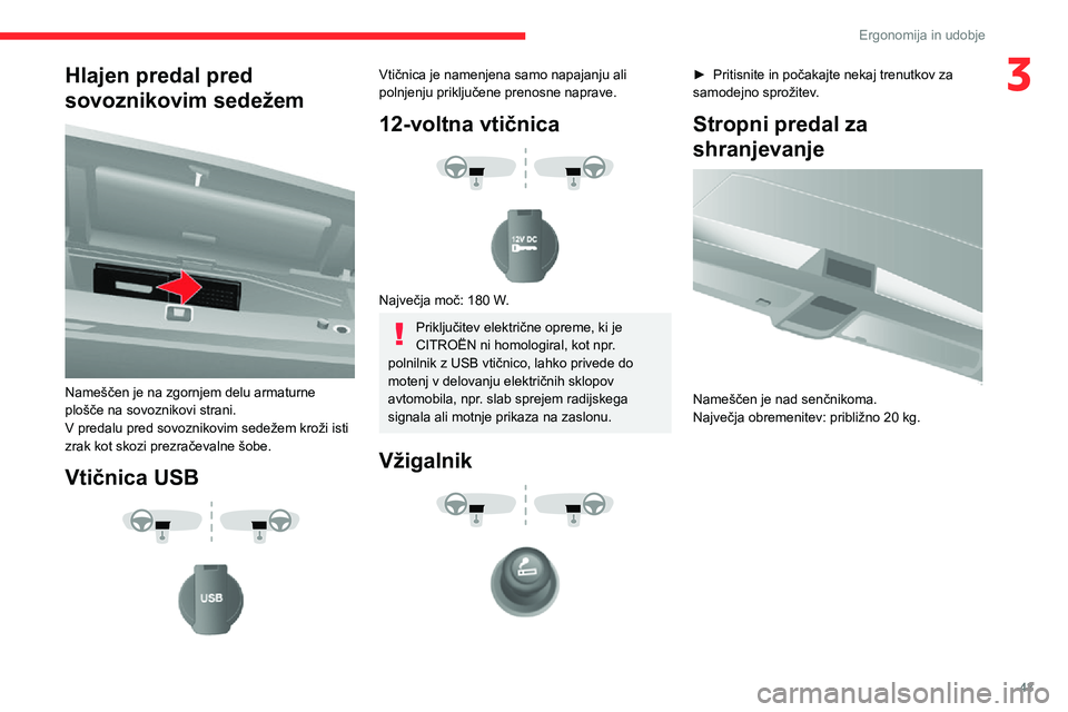 CITROEN JUMPER 2020  Navodila Za Uporabo (in Slovenian) 43
Ergonomija in udobje
3Hlajen predal pred 
sovoznikovim sedežem 
 
Nameščen je na zgornjem delu armaturne plošče na sovoznikovi strani.V predalu pred sovoznikovim sedežem kroži isti zrak kot 