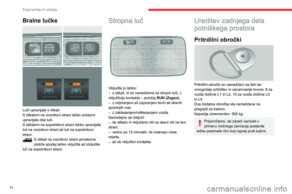 CITROEN JUMPER 2020 Navodila Za Uporabo (in Slovenian) 44
Ergonomija in udobje
Nosilec vodila za pritrditev
Nosilci za namestitev vodila za pritrditev se nahajajo nad oblogami na obeh straneh vozila.Največja obremenitev je 200 kg.
Stranske obloge
Na n CITROEN JUMPER 2020 Navodila Za Uporabo (in Slovenian) 44
Ergonomija in udobje
Nosilec vodila za pritrditev
Nosilci za namestitev vodila za pritrditev se nahajajo nad oblogami na obeh straneh vozila.Največja obremenitev je 200 kg.
Stranske obloge
Na n