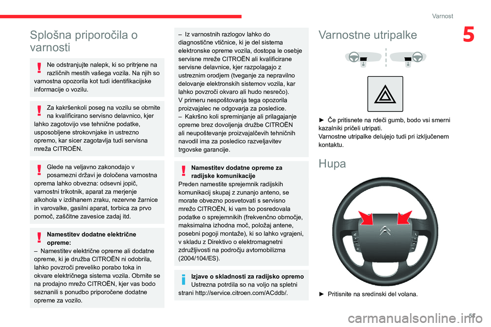 CITROEN JUMPER 2020 Navodila Za Uporabo (in Slovenian) 53
Varnost
5Splošna priporočila o
varnosti
Ne odstranjujte nalepk, ki so pritrjene na različnih mestih vašega vozila. Na njih so varnostna opozorila kot tudi identifikacijske informacije o vozilu CITROEN JUMPER 2020 Navodila Za Uporabo (in Slovenian) 53
Varnost
5Splošna priporočila o
varnosti
Ne odstranjujte nalepk, ki so pritrjene na različnih mestih vašega vozila. Na njih so varnostna opozorila kot tudi identifikacijske informacije o vozilu