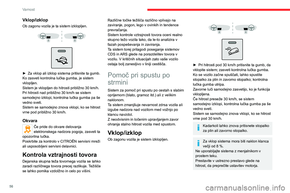 CITROEN JUMPER 2020  Navodila Za Uporabo (in Slovenian) 56
Varnost
► Za ročni izklop sistema pritisnite gumb; kontrolna lučka neha svetiti.
Če se zavore pregrejejo, funkcija morda ne bo na voljo. Pred ponovnim poskusom počakajte nekaj minut, da se oh