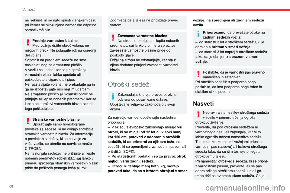 CITROEN JUMPER 2020 Navodila Za Uporabo (in Slovenian) 60
Varnost
milisekund) in se nato spusti v enakem času, pri čemer se skozi njene namenske odprtine sprosti vroč plin.
Prednje varnostne blazineMed vožnjo držite obroč volana, ne njegovih prečk. CITROEN JUMPER 2020 Navodila Za Uporabo (in Slovenian) 60
Varnost
milisekund) in se nato spusti v enakem času, pri čemer se skozi njene namenske odprtine sprosti vroč plin.
Prednje varnostne blazineMed vožnjo držite obroč volana, ne njegovih prečk.