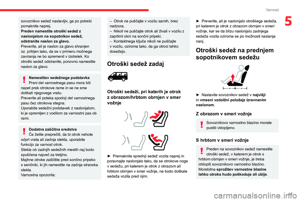 CITROEN JUMPER 2020  Navodila Za Uporabo (in Slovenian) 61
Varnost
5sovoznikov sedež nastavljiv, ga po potrebi pomaknite naprej.Preden namestite otroški sedež z naslonjalom na sopotnikov sedež, odstranite naslon za glavo.Preverite, ali je naslon za gla