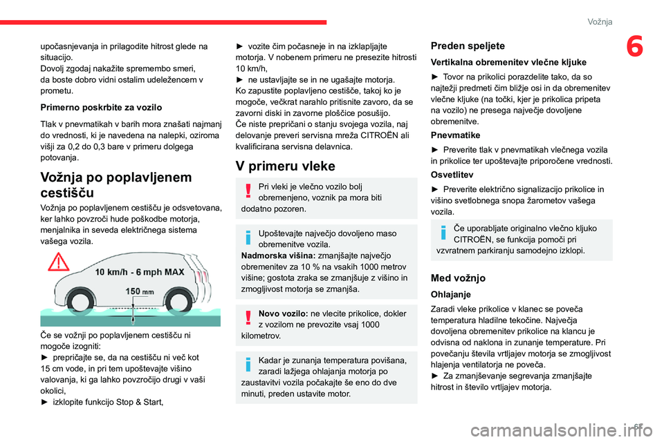 CITROEN JUMPER 2020 Navodila Za Uporabo (in Slovenian) 67
Vožnja
6upočasnjevanja in prilagodite hitrost glede na situacijo.Dovolj zgodaj nakažite spremembo smeri, da boste dobro vidni ostalim udeležencem v prometu.
Primerno poskrbite za vozilo
Tlak v CITROEN JUMPER 2020 Navodila Za Uporabo (in Slovenian) 67
Vožnja
6upočasnjevanja in prilagodite hitrost glede na situacijo.Dovolj zgodaj nakažite spremembo smeri, da boste dobro vidni ostalim udeležencem v prometu.
Primerno poskrbite za vozilo
Tlak v