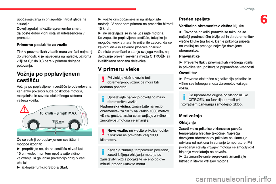 CITROEN JUMPER 2020  Navodila Za Uporabo (in Slovenian) 67
Vožnja
6upočasnjevanja in prilagodite hitrost glede na situacijo.Dovolj zgodaj nakažite spremembo smeri, da boste dobro vidni ostalim udeležencem v prometu.
Primerno poskrbite za vozilo
Tlak v 