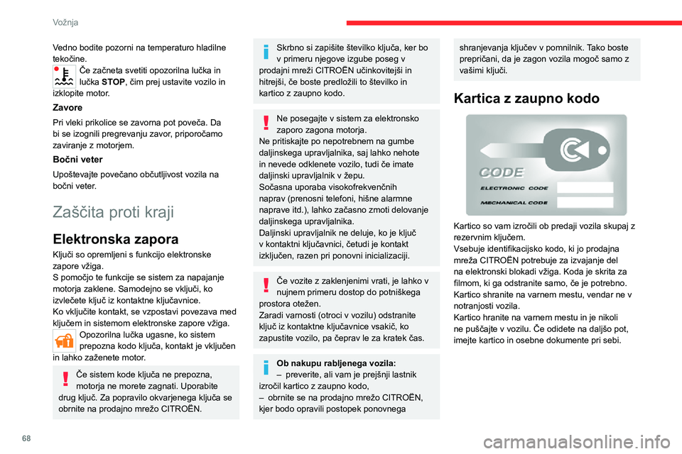 CITROEN JUMPER 2020 Navodila Za Uporabo (in Slovenian) 68
Vožnja
Vedno bodite pozorni na temperaturo hladilne tekočine.Če začneta svetiti opozorilna lučka in lučka STOP, čim prej ustavite vozilo in izklopite motor.
Zavore
Pri vleki prikolice se zav CITROEN JUMPER 2020 Navodila Za Uporabo (in Slovenian) 68
Vožnja
Vedno bodite pozorni na temperaturo hladilne tekočine.Če začneta svetiti opozorilna lučka in lučka STOP, čim prej ustavite vozilo in izklopite motor.
Zavore
Pri vleki prikolice se zav